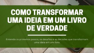 Como transformar uma ideia em um livro de verdade